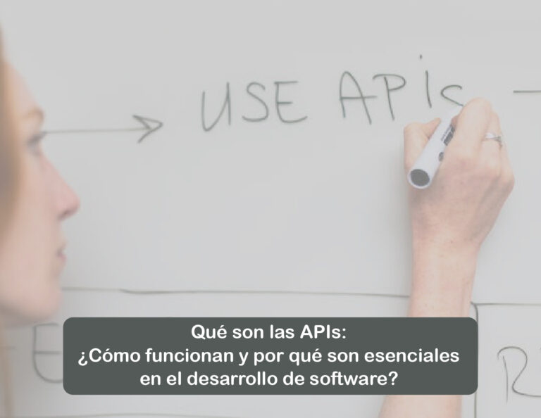 Qué son las APIs: ¿Cómo funcionan y por qué son esenciales en el desarrollo de software?