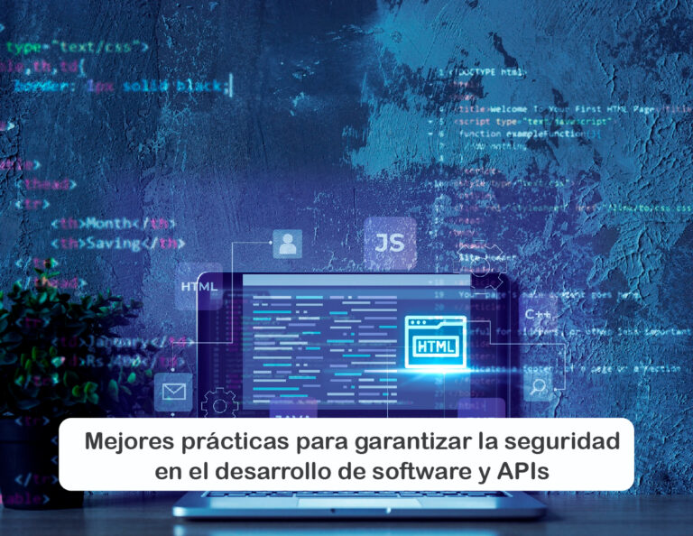 Mejores prácticas para garantizar la seguridad en el desarrollo de software y APIs
